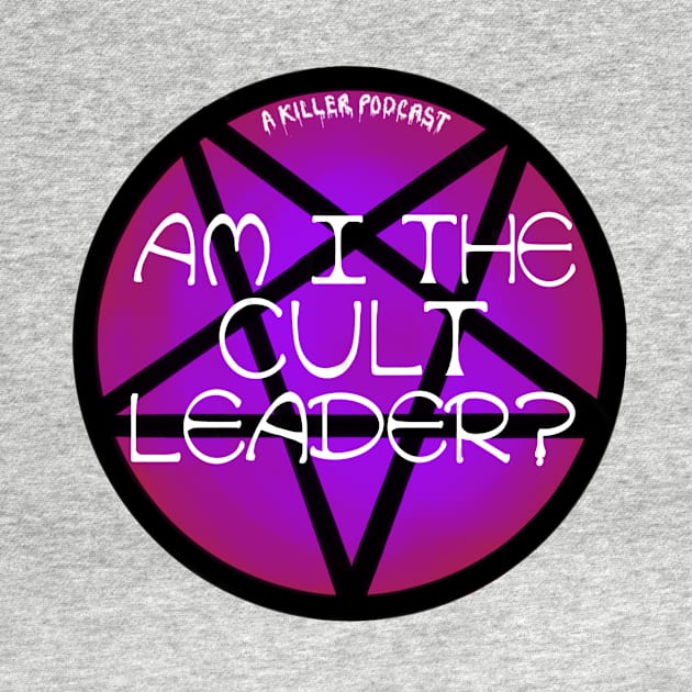 Am I the cult leader? by A Killer Podcast